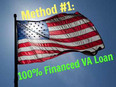 Method #1 to buying a home with little or no money:  100% Financed VA Loan